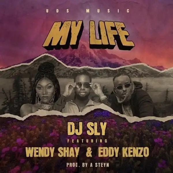 DJ Sly – My Life Ft. Wendy Shay, Eddy Kenzo