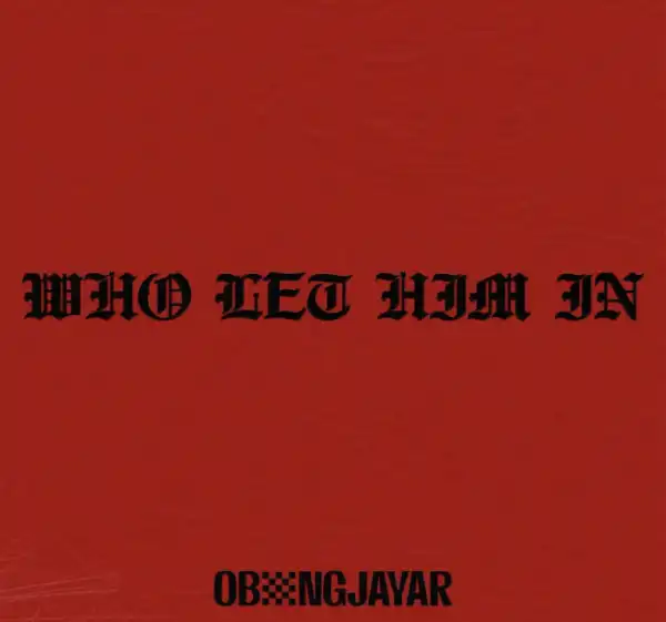 Obongjayar – Who let him in