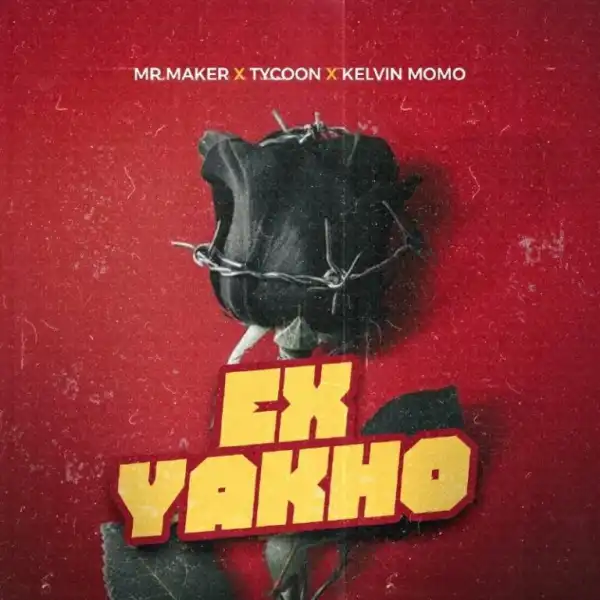 Mr Maker – Ex Yakho ft Tycoon & Kelvin Momo