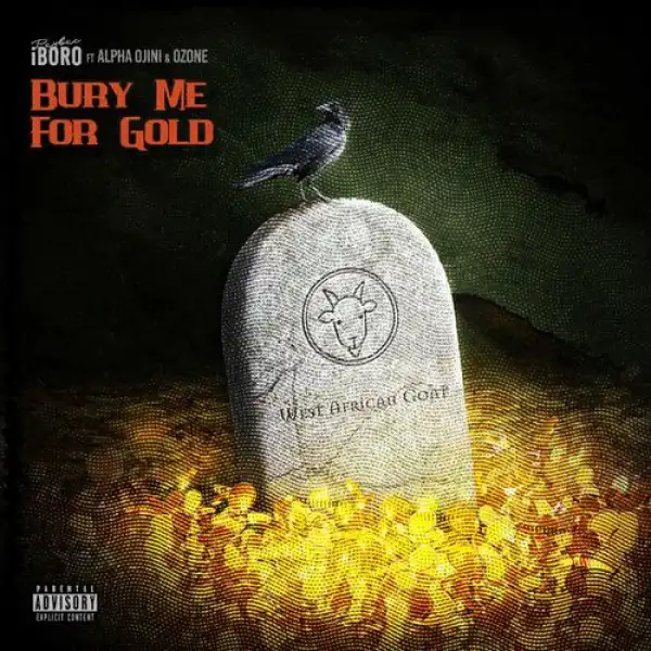 Paybac Iboro ft. Alpha Ojini & Ozone – Bury Me For Gold