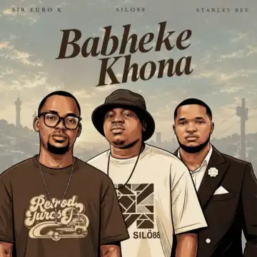 Sir Euro K – Babheke Khona ft SILO88 & Stanley Bee