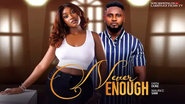 Never Enough (2025 Nollywood Movie)