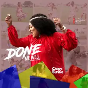 Chiny Ezike – Done Me Well
