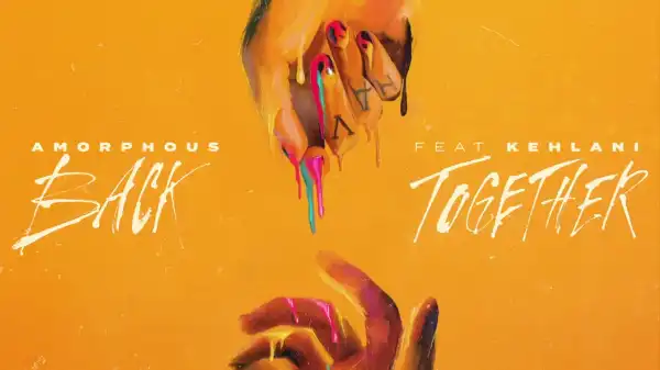 Amorphous, Kehlani - Back Together