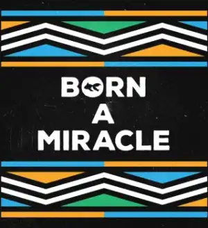GoldFish – Born A Miracle Ft Zakes Bantwini