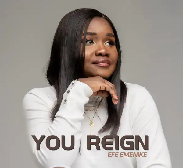 Efe Emenike – You Reign
