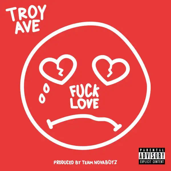 Troy Ave – Fuck Love