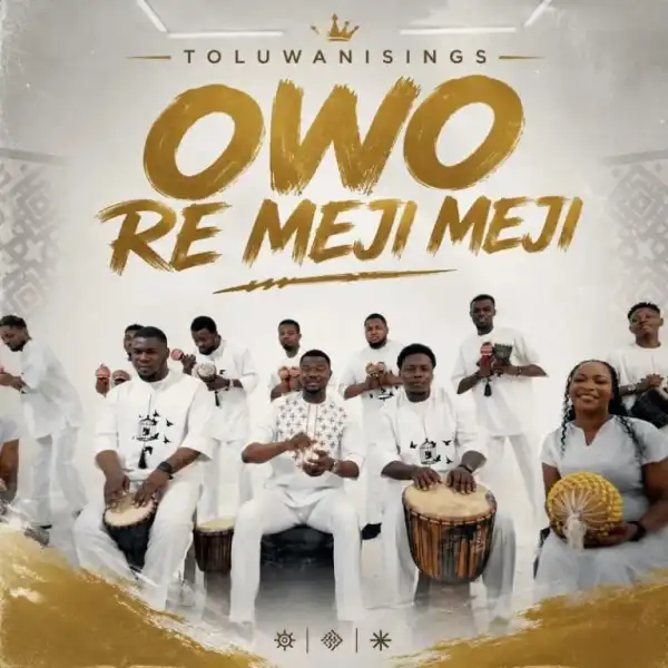 Toluwanisings – Owo Re Meji Meji