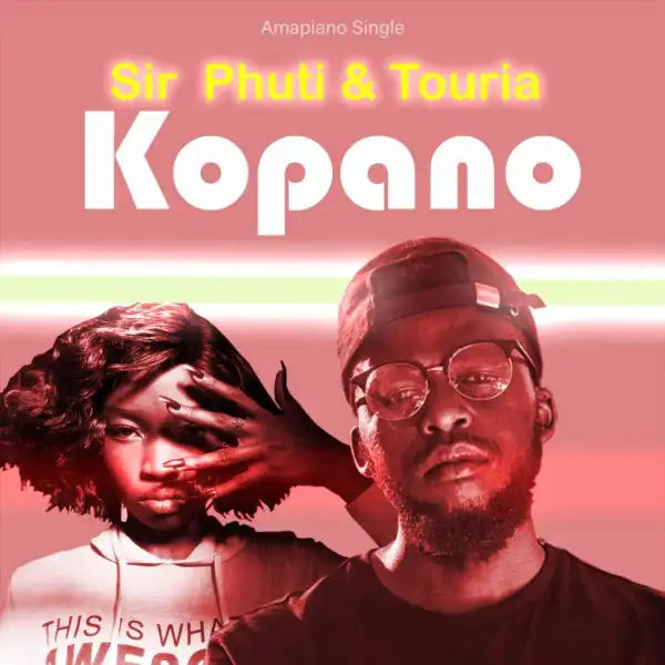 Sir Phuti – Kopano ft Touria