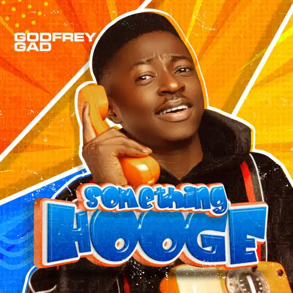 Godfrey Gad – Something Hoooge
