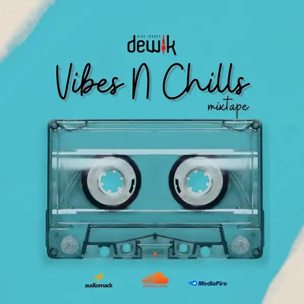 DJ Dewik – Vibes N Chills Mixtape