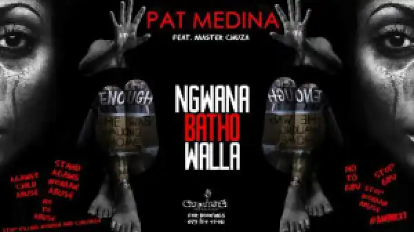Pat Medina – Ngwana Batho Walla ft. Master Chuza