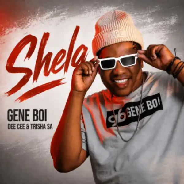 Gene Bo – Shela ft Dee Cee & Trisha SA