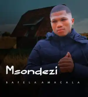 Msondezi – BAFELA AMACALA