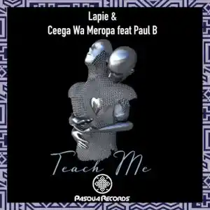 Lapie, Ceega Wa Meropa & Paul B – Teach Me