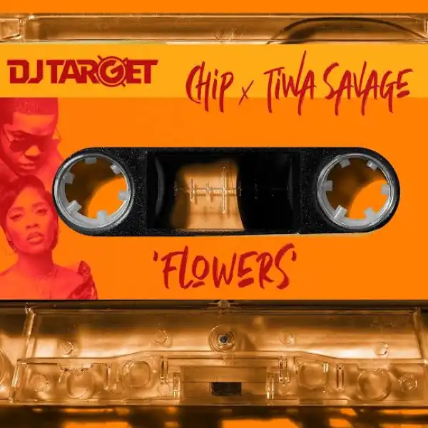 DJ Target – Bring You Flowers Ft. Tiwa Savage x Chip