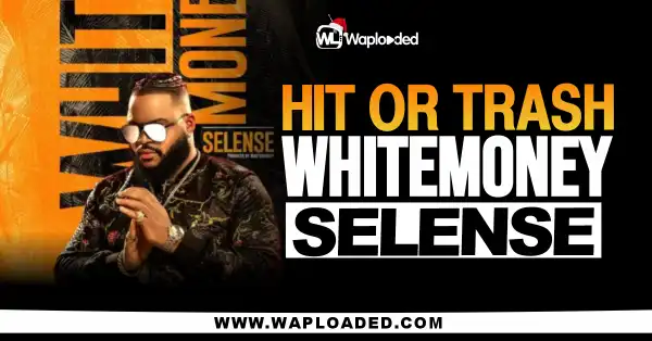 HIT OR TRASH: White Money - "Selense" MP3