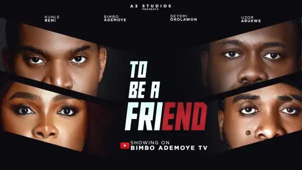 To Be A Friend (2025 Nollywood Movie)
