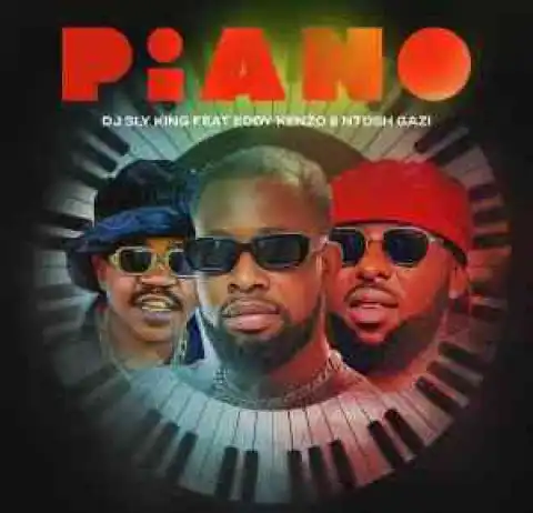 DJ Sly King, Eddy Kenzo & Ntosh Gazi – Piano