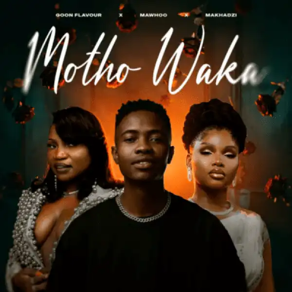 Goon Flavour – Motho Waka ft MaWhoo & Makhadzi Entertainment