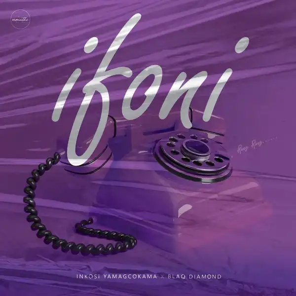 Inkosi yamagcokama Ft. Blaq Diamond – Ifoni
