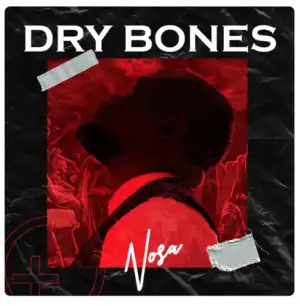 Nosa – Dry Bones