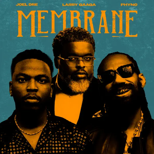 Joel Dre – Membrane ft. Larry Gaaga & Phyno