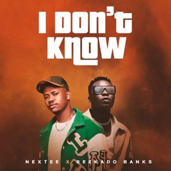 Nextee – I Don’t Know Ft. Reekado Banks