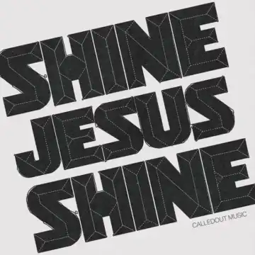 CalledOut Music – Shine Jesus Shine