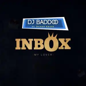 DJ Baddo – Inbox [My Lover] Ft. Dammykrane