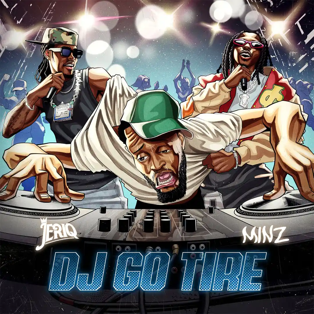 Jeriq – DJ GO TIRE ft. Minz