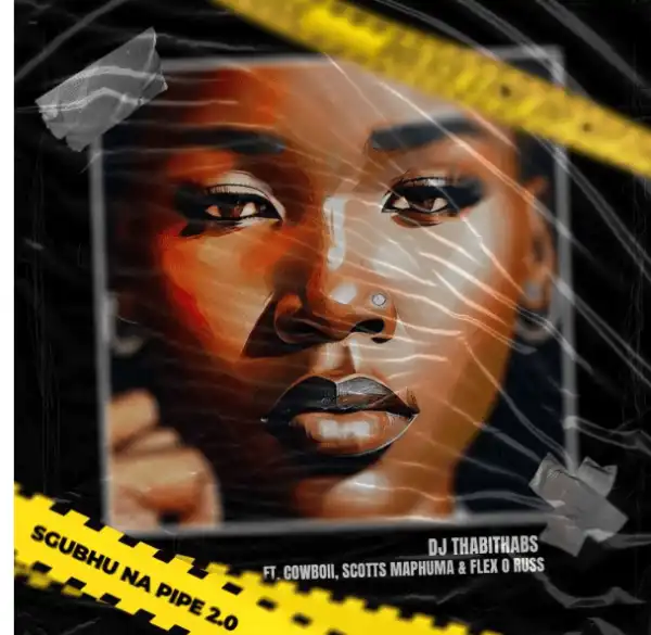 Dj Thabithabs, Cowboii & Scotts Maphuma – Sgubu na pipe 2.0 ft. Flex O Russ