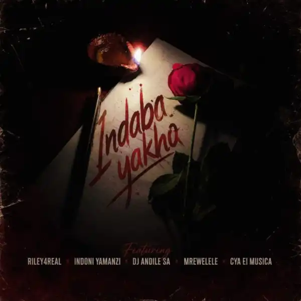 Riley4Real – Indaba Yakho ft DJ Andile Sa, Cya El Musica, Indoni Yamanzi & Mrwelele