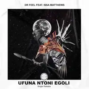 Dr Feel – Ufunantoni eGoli ft. Issa Matthews