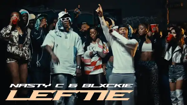Nasty C & Blxckie - Leftie (Dlala Ngcobo) (Video)