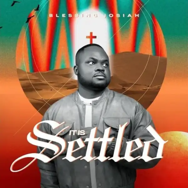 Blessing Josiah – It Is Settled