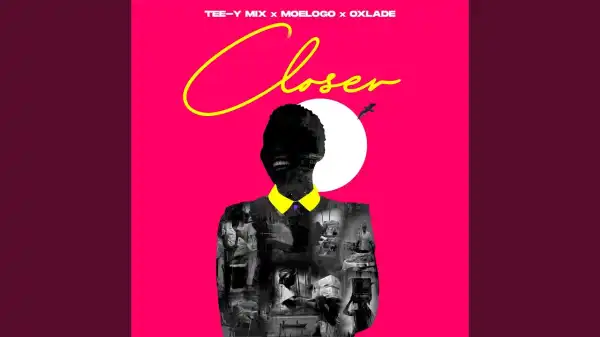 Tee Y Mix – Closer Ft. Moelogo & Oxlade