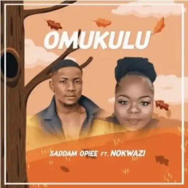 Saddamopiee – Omukulu ft Nokwazi