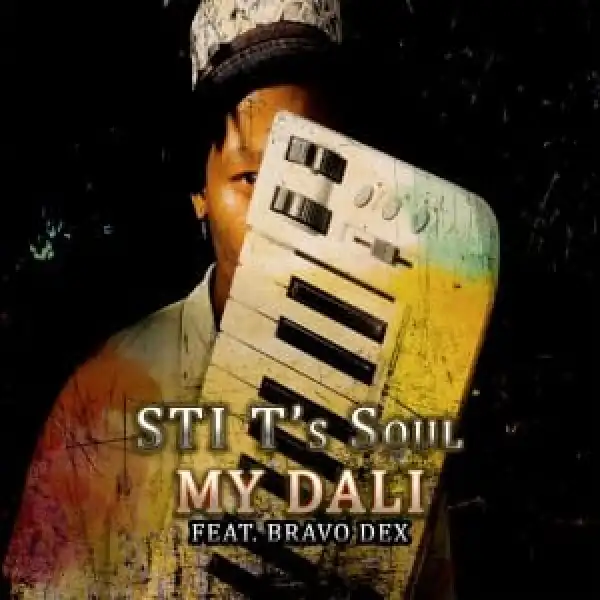 STI T’s Soul – My Dali Ft. Bravo Dex
