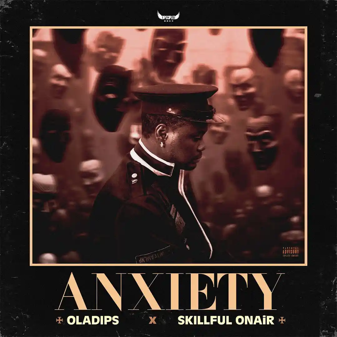 Oladips – Anxiety ft. Skillful ONAiR