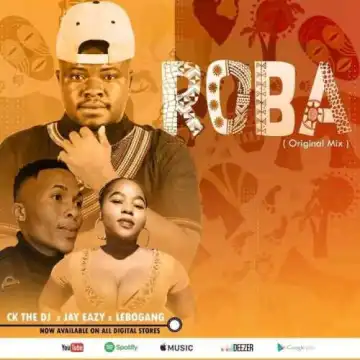 CK The DJ – Roba Roba ft. Jay Eazy & Lebogang