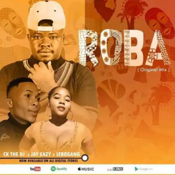 CK The DJ – Roba Roba ft. Jay Eazy & Lebogang