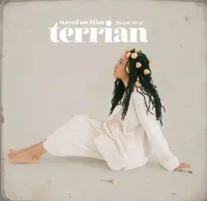 Terrian – Stayed On Him (Isaiah 26:3)