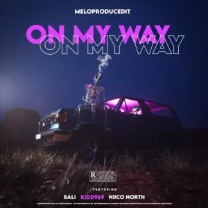 Meloproducedit – On My Way ft. Bali, Kidd969 & Niico North