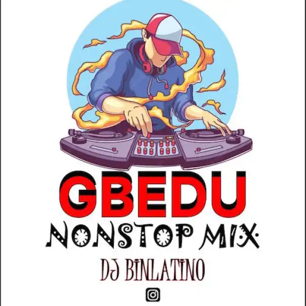 DJ Binlatino – Gbedu Nonstop Mix