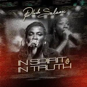 Phoebe Salami – In Spirit & In Truth