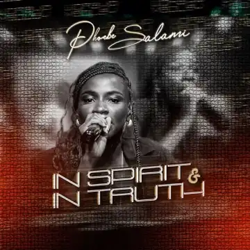 Phoebe Salami – In Spirit & In Truth