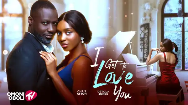 I Get To Love You (2025 Nollywood Movie)