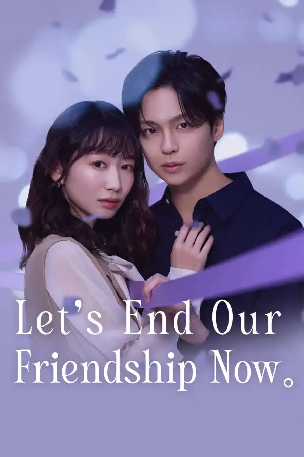 Lets End Our Friendship Now (2026) [Japanese] (TV series)