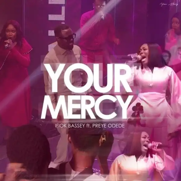 Ifiok Bassey – Your Mercy Ft. Preye Odede